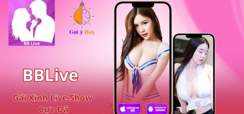 BBLive - Thế Giới Trực Tuyến giải trí độc lạ hiện nay 7 Những Lợi Ích Khi Sử Dụng App BBlive