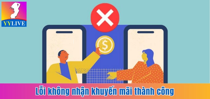 YYlive Khuyến Mãi Nạp Game Hấp Dẫn Cho Người Xem Live 7 Các lỗi khiến bạn không nhận khuyến mãi thành công