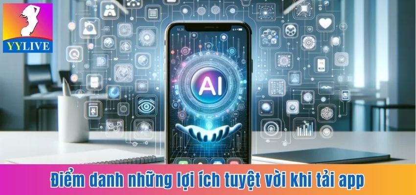 Cách Tải App YYlive Không Bị Chặn Cực Chuẩn Cực Nhanh 7 Điểm danh những lợi ích tuyệt vời khi tải app