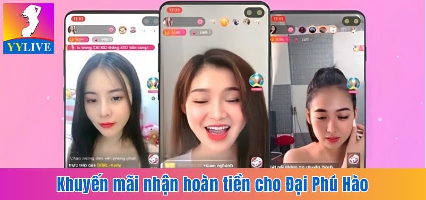 Khuyến Mãi Hoàn Tiền Tại YYlive Hấp Dẫn Không Giới Hạn 6 Khuyến mãi nhận hoàn tiền cho Đại Phú Hào