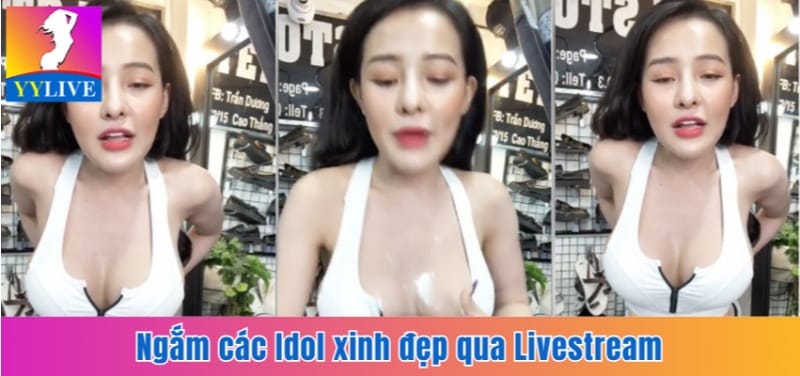 YYlive App | Mạng Xã Hội Kết Hợp Giải Trí Hot Nhất 2025 6 Ngắm các Idol xinh đẹp qua Livestream