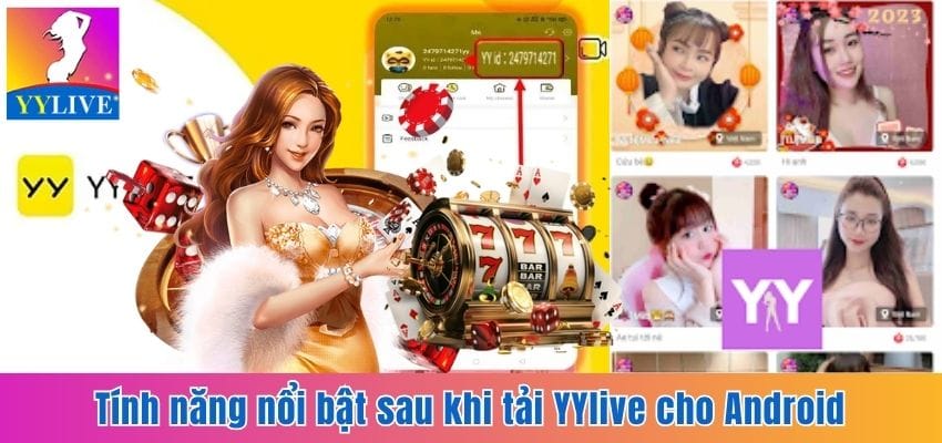 Cách Tải YYlive Cho Android - Thế Giới Giải Trí Đầy Màu Sắc 7 Những tính năng thú vị của app YYlive dành cho Android