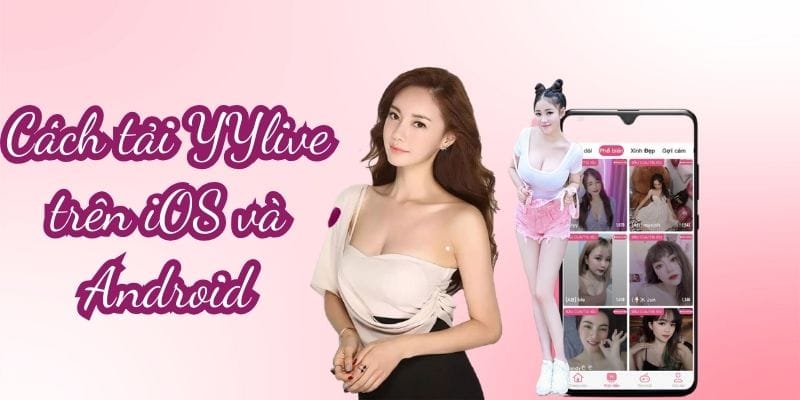 YYLIVE - App Livestream Giải Trí Mới Nhất 2025 39 Tải ngay yylive về điện thoại