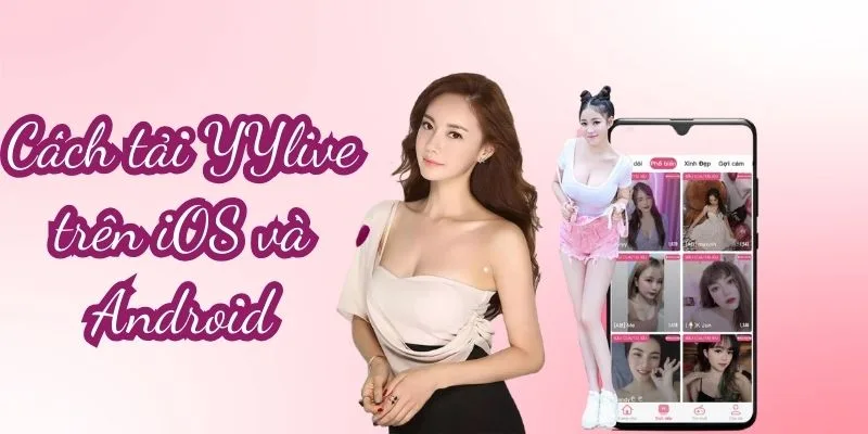 YYLIVE - App Livestream Giải Trí Mới Nhất 2025 39 Tải ngay yylive về điện thoại