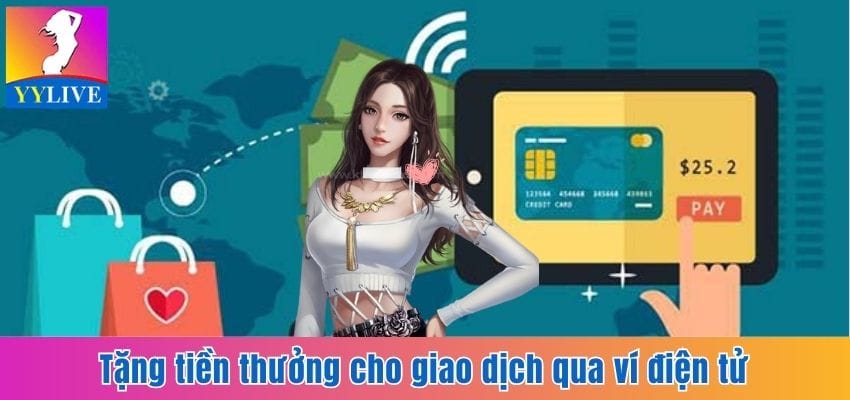 Cập Nhật Khuyến Mãi Nổ Hũ Cùng Ứng Dụng Giải Trí YYlive 6 Tặng tiền thưởng qua giao dịch nạp tiền ví điện tử tại YYlive