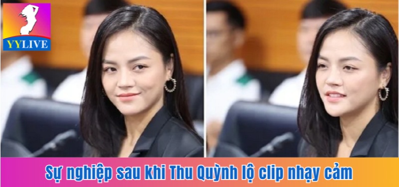 Thu Quỳnh Lộ Clip Nhạy Cảm Năm 2019 Và Đáp Trả Từ Chính Chủ 7 Sự nghiệp sau khi Thu Quỳnh lộ clip nhạy cảm