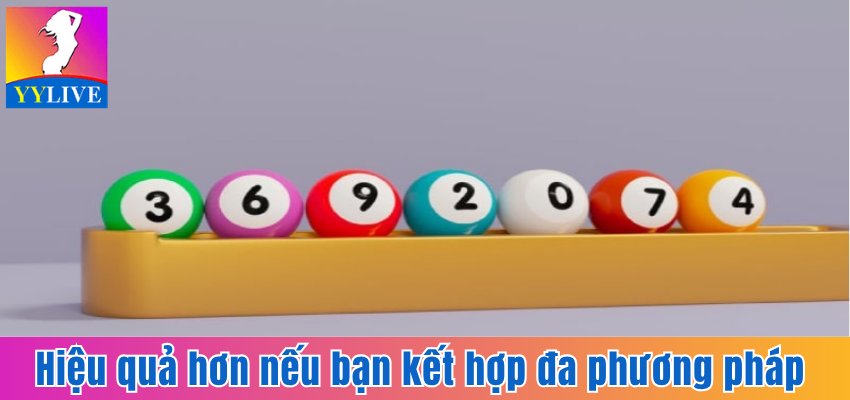Dự Đoán Xổ Số Miền Trung Trên YYlive Với Trải Nghiệm Mới 7 Hiệu quả hơn nếu bạn kết hợp đa phương pháp